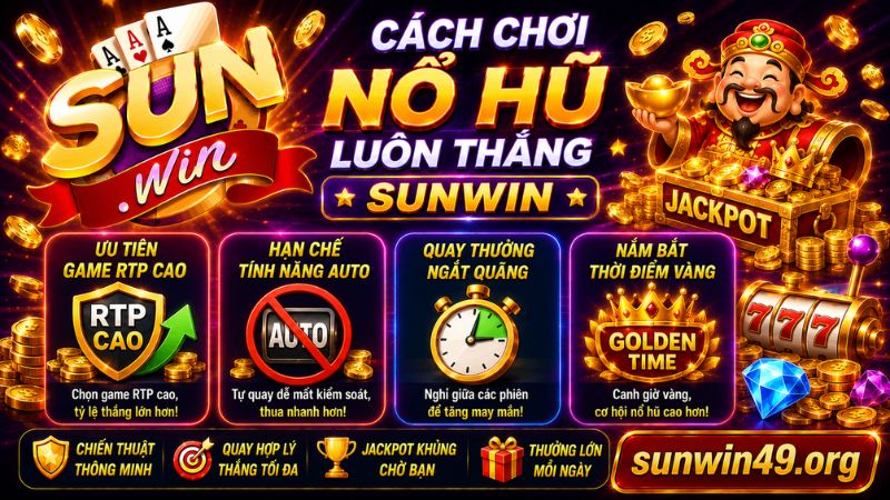 Cách chơi nổ hũ luôn thắng từ cao thủ