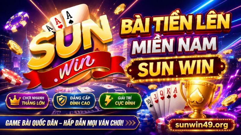 Giới thiệu bài Tiến lên miền Nam SUN WIN