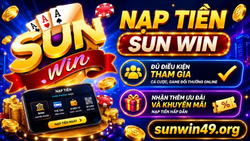 Vì sao người chơi cần nạp tiền Sun win?