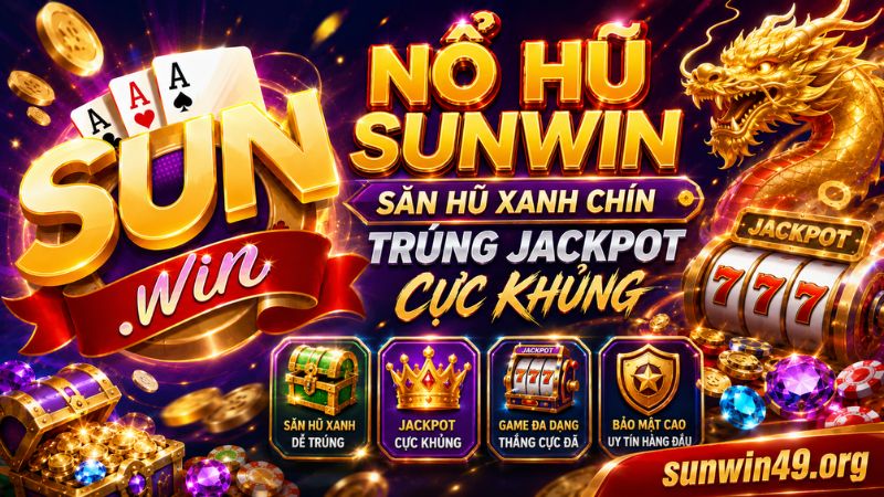 Tìm hiểu chung về sân chơi Nổ hũ Sunwin