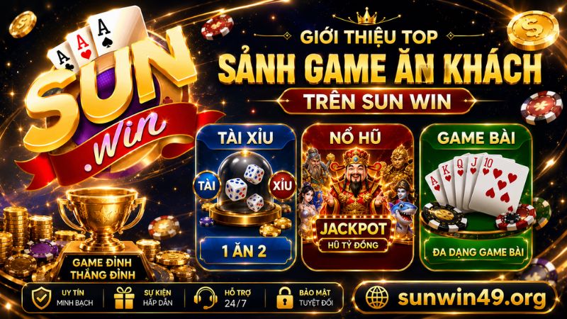 Giới thiệu top những sảnh game ăn khách trên SUN WIN