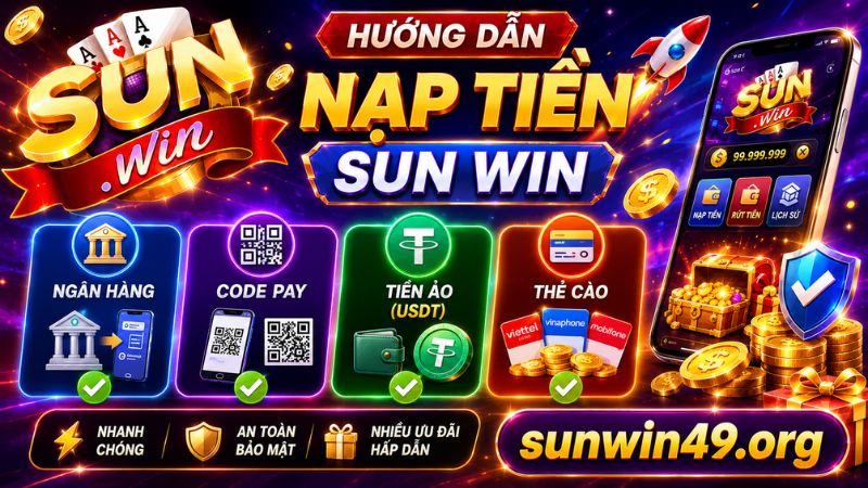 Hướng dẫn nạp tiền Sun win cụ thể từng phương thức