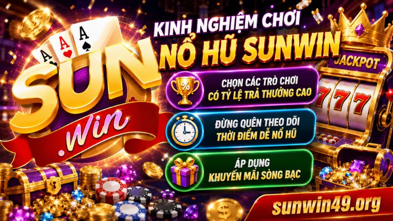 Học hỏi mẹo chơi Nổ hũ Sunwin bất bại
