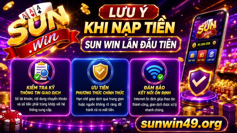 Các lưu ý khi nạp tiền Sun win lần đầu tiên