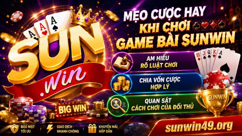 Bí kíp cược dễ thắng khi chơi Game bài Sunwin