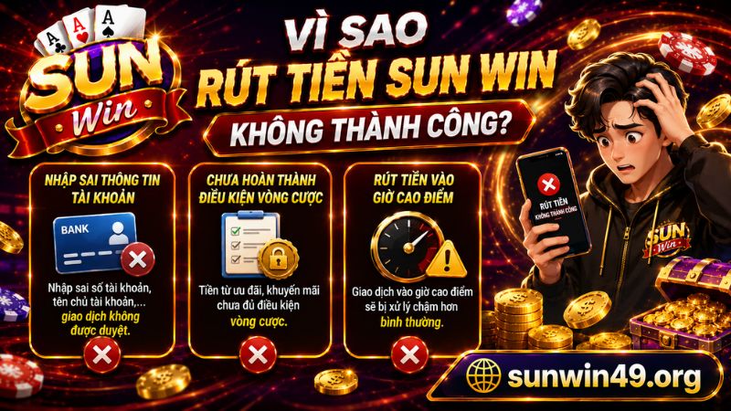 Nguyên nhân khiến giao dịch rút tiền Sun win không thành công