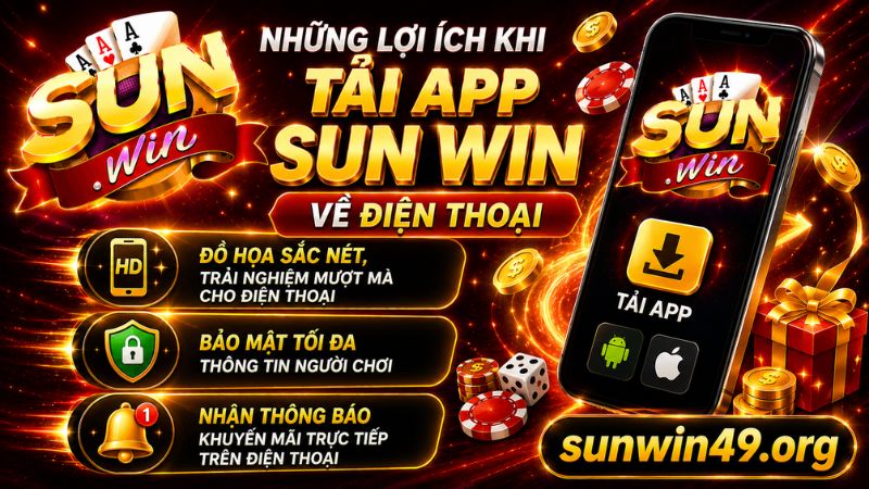 Những lợi ích khi tải app Sun win về điện thoại 